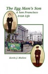 The Egg Man's Son: A San Francisco Irish Life - Kevin Mullen