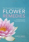 The Practitioner's Encyclopedia of Flower Remedies: The Definitive Guide to All Flower Essences, their Making and Uses - Clare G. Harvey