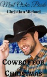 MAIL ORDER BRIDE: Cowboy for Christmas (Clean Frontier & Pioneer Western Romance) (Sweet Western Historical Short Stories) - Christian Michael