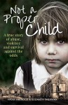 Not a Proper Child: A True Story of Abuse, Violence, and Survival Against the Odds - Elizabeth Shepard, Nicky Nicholls 