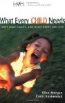 What Every Child Needs: Meet Your Child's Nine Basic Needs (And Be a Better Mom) - Elisa Morgan, Carol Kuykendall