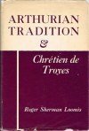 Arthurian Tradition & Chrétien de Troyes - Roger Sherman Loomis