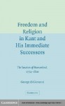 Freedom and Religion in Kant and His Immediate Successors: The Vocation of Humankind, 1774 1800 - George Di Giovanni