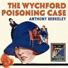 The Wychford Poisoning Case - Mike Grady, Anthony Berkeley