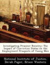 Investigating Prisoner Reentry: The Impact of Conviction Status on the Employment Prospects of Young Men - Devah Pager, Bruce Western, National Institute of Justice