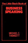 The Little Black Book Of Business Speaking - Michael C. Thomsett