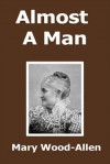 Almost A Man - Mary Wood-Allen