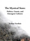 The Mystical State: Politics, Gnosis, and Emergent Cultures - Arthur Versluis