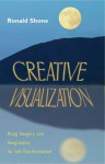 Creative Visualization: Using Imagery and Imagination for Self-Transformation - Ronald Shone