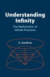 Understanding Infinity: The Mathematics of Infinite Processes - Anthony Gardiner, Tony Gardiner