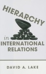 Hierarchy in International Relations - David A. Lake