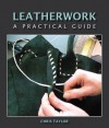 Leatherwork: A Practical Guide - Chris Taylor