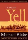 Indian Yell: The Heart of an American Insurgency - Michael Blake