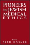 Pioneers in Jewish Medical Eth - Fred Rosner