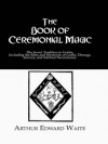 Book Ceremonial Magic: The Secret Tradition in Goetia, Including the Rites and Mysteries of Goetic Theurgy, Sorcery and Infernal Necromancy (Kegan Paul Library of Arcana) - Waite