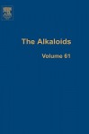 The Alkaloids, Volume 61 - Geoffrey A. Cordell