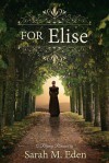 For Elise - Sarah M. Eden