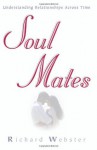 Soul Mates: Understanding Relationships Across Time - Richard Webster, Michael Maupin