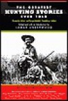 The Greatest Hunting Stories Ever Told: Twenty-Nine Unforgettable Hunting Tales - Lamar Underwood