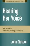 Hearing Her Voice: A Case for Women Giving Sermons (Fresh Perspectives on Women in Ministry) - John Dickson