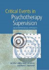 Critical Events in Psychotherapy Supervision: An Interpersonal Approach - Nicholas Ladany