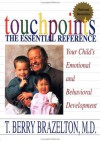 Touchpoints: The Essential Reference--Your Child's Emotional and Behavioral Development - T. Berry Brazelton