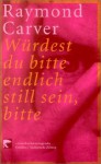 Würdest du bitte endlich still sein, bitte - Raymond Carver