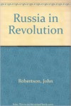 Russia In Revolution - John Robertson