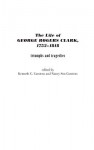 The Life of George Rogers Clark, 1752-1818: Triumphs and Tragedies - Kenneth C. Carstens