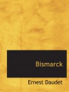 Bismarck - Ernest Daudet