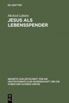 Jesus ALS Lebensspender - Michael Labahn