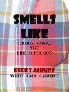 Smells Like: Drugs, Music and Life in the 90's - Amy Asbury, Becky Asbury