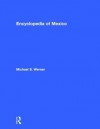 Encyclopedia of Mexico: History, Society, and Culture - Michael Werner