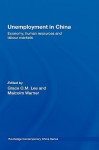 Unemployment in China: Economy, Human Resources and Labour Markets - Grace O. M. Lee