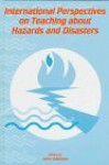 International Perspectives on Teaching About Hazards and Disasters - John Lidstone