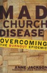 Mad Church Disease: Overcoming the Burnout Epidemic - Anne Jackson, Craig Groeschel