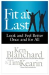 Fit at Last: Look and Feel Better Once and for All - Ken Blanchard, Tim Kearin