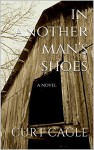 In Another Man's Shoes: The Battles Trilogy - Book 1 - CURT CAGLE