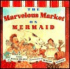 The Marvelous Market on Mermaid - Laura Krauss Melmed