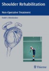 Shoulder Rehabilitation: Non-Operative Treatment - Todd Ellenbecker