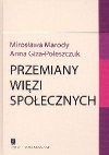 Przemiany więzi społecznych : zarys teorii zmiany społecznej - Mirosława Marody