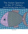 The Autism Spectrum In The 21st Century: Exploring Psychology, Biology And Practice - Ilona Roth, Chris Barson, Terry Whatson, Rosa Hoekstra, Greg Pasco