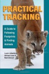 Practical Tracking: A Guide to Following Footprints and Finding Animals - Louis Liebenberg, Adriaan Louw, Mark Elbroch