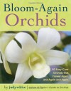 Bloom-Again Orchids: 50 Easy-Care Orchids that Flower Again and Again and Again - judywhite