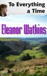 To Everything a Time - Eleanor Watkins