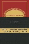 Ordinary People: Our Story - Ozzy Osbourne, Sharon Osbourne, Kelly Osbourne, Jack Osbourne