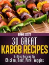 30 Great Kabob Recipes - Bonnie Scott