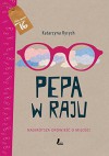 Pepa w raju Najkrotsza opowiesc o milosci - Katarzyna Ryrych