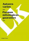 Poemas Mitologicos Guaranies - Autores Varios