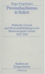 Provinzfaschismus in Italien: Politische Gewalt Und Herrschaftsbildung in Der Marmorregion Carrara 1921-1924 - Roger Engelmann